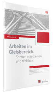 cover_bildungsmaterial_arbeiten_im_gleisbereich_sperren_von_gleisen_und_weichne